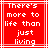 Red background with white pixelated text reading 'There's more to life than just living' in a