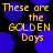 Yellow text reads 'These are the GOLDEN Days' over a black background with blue circles, displayed in two identical side-by-side