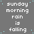 Pixelated text reads "sunday morning rain is falling" repeated across a gray background with scattered light blue dots, forming a static wordwall pattern.