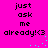Bright pink background with black pixelated text reading "just ask me already!" and a smiley face, featuring cyan dot animations.