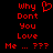 Red pixelated text on black background reads 'why', 'Dont', 'You', 'Love', 'Me ... ???' with a red heart symbol above 'why' on the left side.