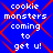 Blue background with red diamond pattern and white pixelated text reading 'cookie monsters coming to get u!' repeated in four identical sections