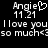 Pixelated text displays 'Angie' with a heart symbol, date '11.21', and repeated 'I love you so much<3' on black background.