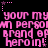 Pixelated pink text repeats 'your my' and 'person of brand of heroing!' on black background with small star accents.