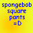 Yellow background with blue text reading "spongebob square pants =D" in four identical arranged in a