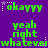 Purple background with green pixelated text repeating 'okayyy', 'yeah', 'right', and 'whatever' in a pattern, each containing three identical text sets