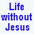 Two yellow smiley faces with contrasting expressions flank text reading 'Life without Jesus' and 'Life with Jesus', surrounded by purple pixelated question words on a white background.
