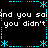Black background with cyan pixelated border and text repeating 'and you said you said you didn't you didn't' in white.