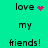Green background displays text 'love my friends!' with animated pink heart and particle effects replacing static symbols.