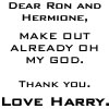 Pixelated text message in black on white background reads 'DEAR RON AND HERMIONE, MAKE OUT ALREADY OH MY GOD. THANK YOU. LOVE HARRY.'