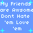 Blue background with white pixelated text repeating 'My Friends are Awsome', 'Dont Hate', and ''em Love' across multiple lines, interspersed with cyan plus signs.