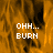 Animated orange and black pixelated background with white text reading "OHH... BURN" in three , one grayed out