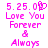 Pixelated pink text on white background reads '5.25.09 Love You Forever & Always' with a heart symbol replacing the 'O' in 'Love' on the left side.