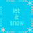 Pixelated blue background with white snowflake and dotted-line borders, displaying "let it snow" text in four quadrants.