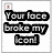 Pixelated black text on white background reads 'Your loco broke my [icon]' with a small red square in the top-left corner.