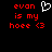 Red pixelated text on black background reads 'evan is my hoe <3' with a white heart symbol above the text.