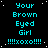 Static pixel art displays repeated cyan text 'Your Brown Eyed Girl !!!!xoxo!!!!' on black background with white speckles, arranged in four