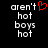 Black background with white pixelated text reading 'aren't hot boys hot' and a red heart symbol replacing the apostrophe in 'aren't'.