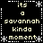 Black background with yellow text reading "its a savannah kinda moment" arranged in four quadrants, bordered by white dashed lines and asterisks.