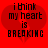 Red background with two overlapping heart shapes and black pixelated text reading "i think my heart is BREAKING".