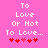 Pixelated text "To Love Or Not To Love..." on bright pink background with red heart symbols below.