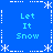 Blue background with white snowflake and dashed-line border; four identical 'Let It Snow' text blocks in cyan pixelated font arranged symmetrically.