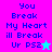 Pixelated text reads "You Break My Heart ill Break Ur PS2" with a star symbol on two color backgrounds.