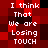 Red and black pixelated with white text repeating 'I think That We are Losing TOUCH' in two vertical