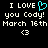 Pixelated text reads 'I LOVE you Cody! March 16th <3' with a cyan heart symbol replacing the word 'heart', repeated twice on black background.