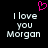 Pixelated text reads "I love you Morgan" with a pink heart symbol above, displayed in two identical side-by-side on black background