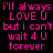 Pixelated pink text on black background reads 'i'll always LOVE U but i can't wait 4 U forever' in two identical side-by-side
