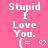 Pixelated text on pink background reads "Stupid I Love You." with a heart symbol and smiley face, showing animation change in heart symbol.