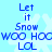 Blue text on light blue background with white snowflakes, repeating 'Let it Snow WOO HOCWOO HOO LOL' in two vertical