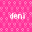 Pink background with repeating light pink circular patterns and four instances of the text 'deni' in white pixelated font.