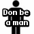 A pixelated image shows a stick figure with text reading "Don be a man" above gray pants with text "in to PANTS" below, and "and change thoose short shorts" to the right.