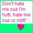 Pixelated text reads 'Don't hate me cuz I'm hot. Hate me cuz u r not!' with a red heart symbol below on green background.