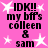 Pink background with white starbursts and black text reading "IDK!! my bffs colleen & sam" in pixelated font.