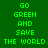 Green pixelated text 'GO GREEN AND SAVE THE WORLD' displayed in two distinct color variations across a split background.