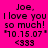 A bright pink background displays repeated text "Joe, I love you so much! '10.15.07' <333" in black pixelated font across multiple