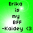 Green background with pixelated text reading 'Erika is my BFF -Kaidey <3' in four identical , each with a bright white light effect on the left side