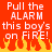 Red background with white pixelated text reading 'Pull the ALARM this boy's on FiRE!' and yellow-orange flames at bottom.