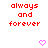 Red pixelated text 'always and forever' repeated across a white background with pink heart symbols, one of which is partially obscured by a gray rectangle.