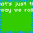 Green background with white text repeating 'that's just that's just the way we roll' bordered by blue pixelated squares.