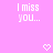 Pixelated text reads "I miss you..." in two identical instances on a solid pink background, with a small white heart symbol below each text block.