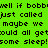 Green background with black pixelated text repeating 'well if bobbwell if bobb just called maybe we would all get some sleep!some sleep!' in two , with orange highlights on 'just called', 'maybe we', and 'would all get'