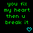 Green pixelated text reads "you fix my heart then u break it" on black background with cyan heart and arrow symbols.
