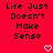Red background with black pixelated text reading "Life Just Doesn't Make Sense" and two white pixelated heart symbols at the bottom.