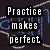 Pixelated text displays 'Practice makes perfect' on left and 'It isn't just a saying: it's a way of life.' on right over dark and brown backgrounds.