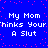 A 4-frame animated contact sheet showing a pixelated blue background with pink dots and repeated white text "My Mom thinks Your A Slut" across all frames.