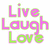 Pixelated text reads "Live Laugh Love" in three rows with pink and green lettering on a white background.